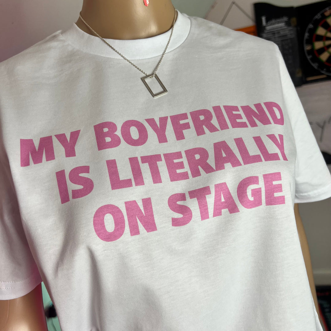 My boyfriend is literally on stage graphic print T-shirt