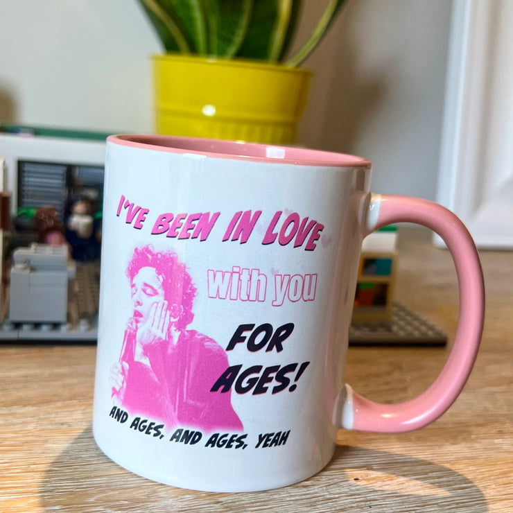 I’ve been in love with you for ages Mug