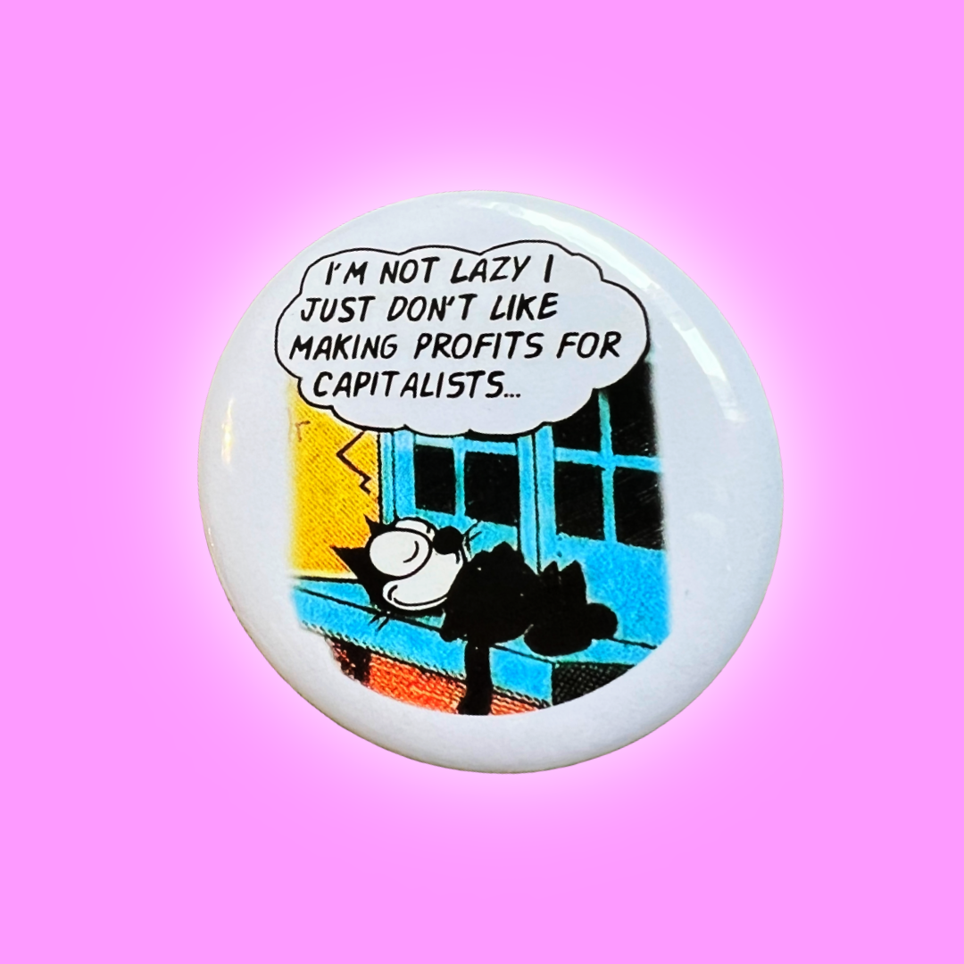 I’m not lazy , Felix the cat- button badge