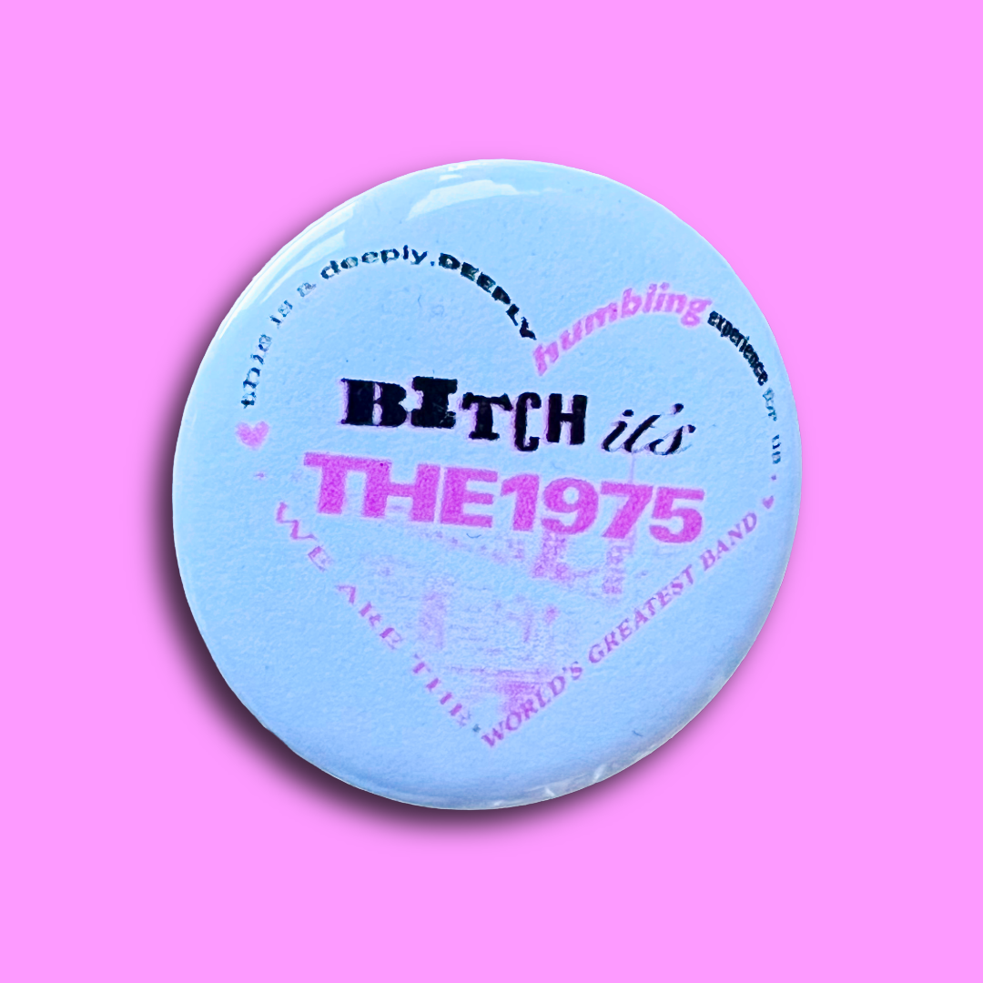 B*tch it’s the 1975 button badge