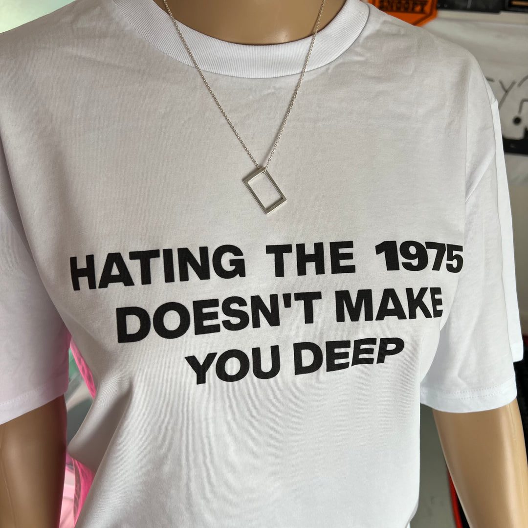 Hating the 1975 doesn’t make you deep- graphic print T-shirt (Copy)