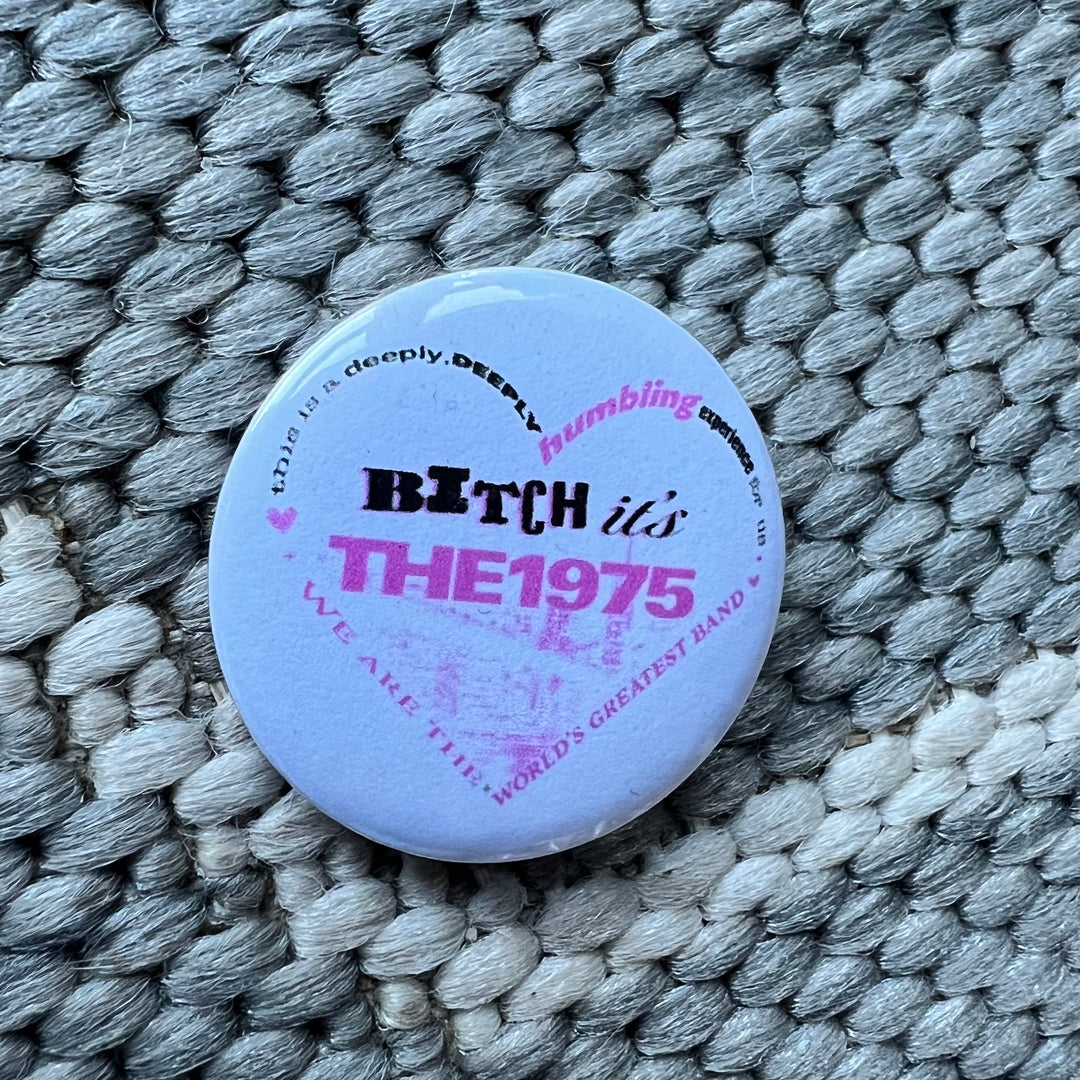 B*tch it’s the 1975 button badge