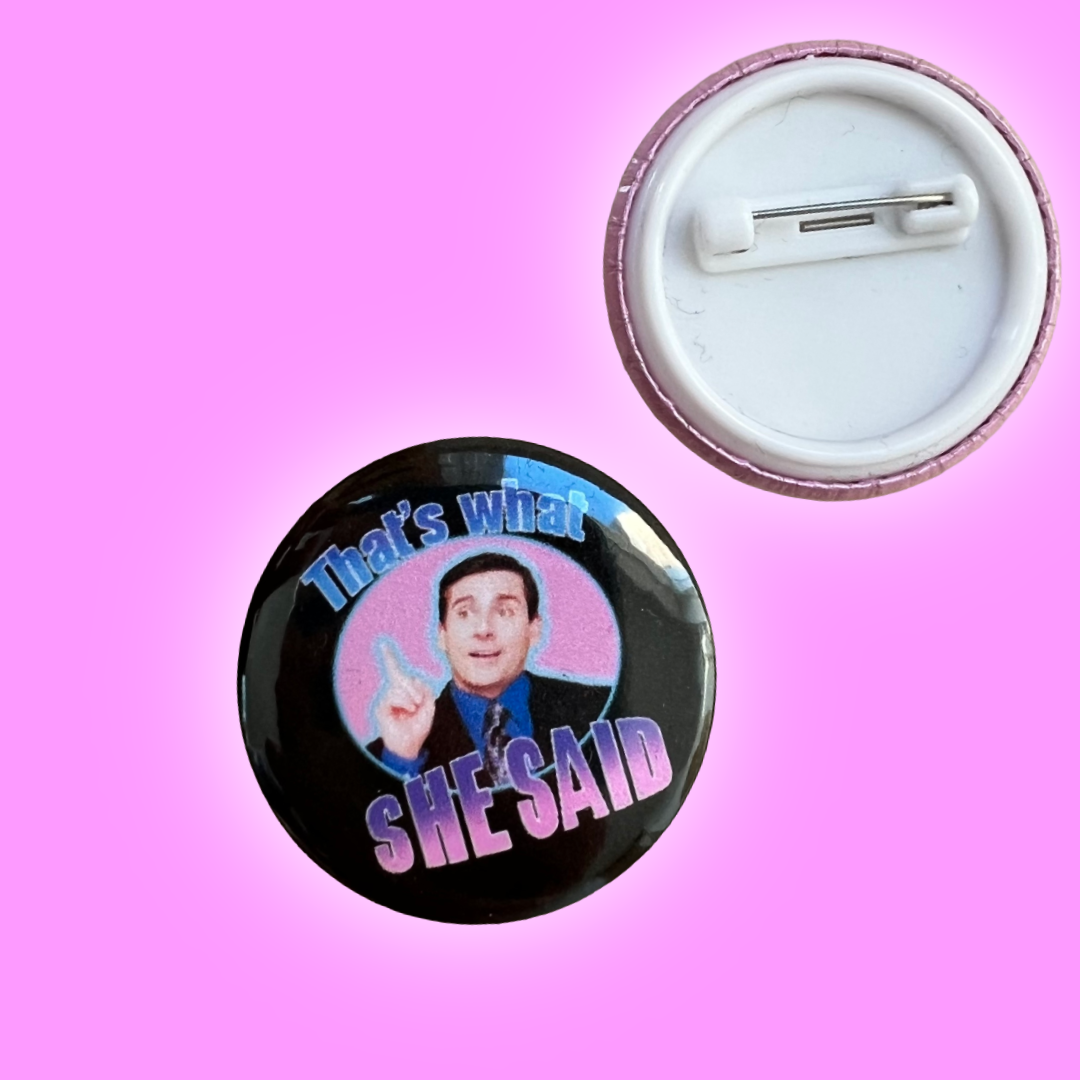 That’s what she said button pin badge