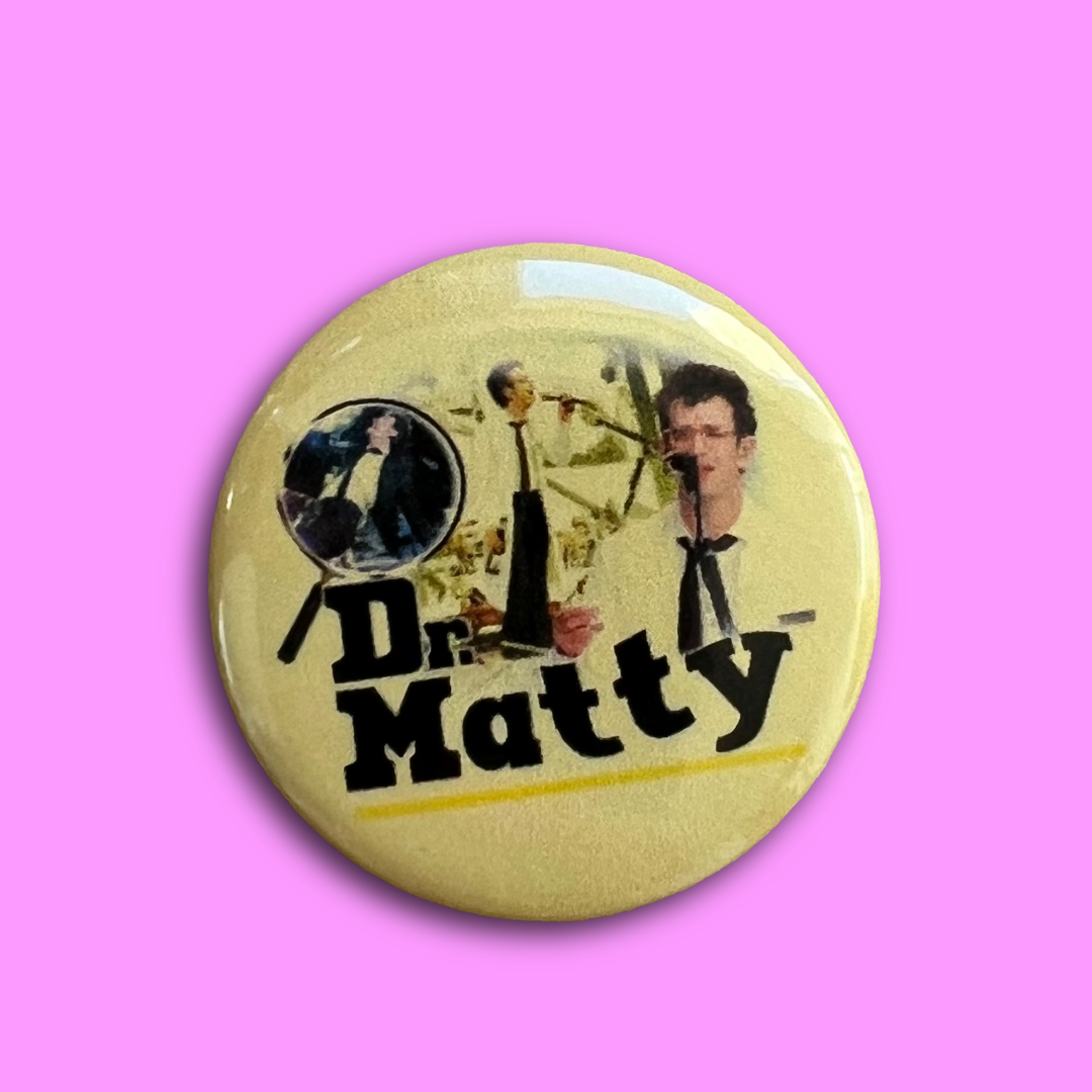 Dr Matty button pin badge