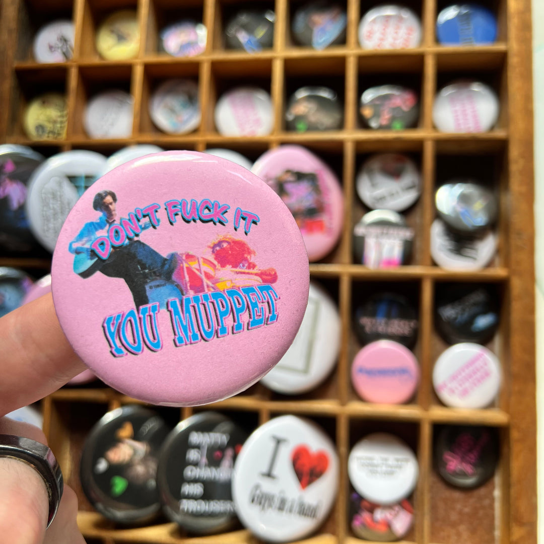 Don’t f*ck it, you muppet! button badge